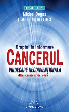Dreptul la informare: cancerul  - vindecare neconvenţională - remedii neconvenţionale 