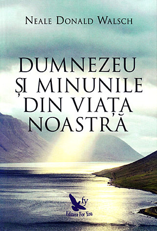 Dumnezeu şi minunile din viaţa noastră 
