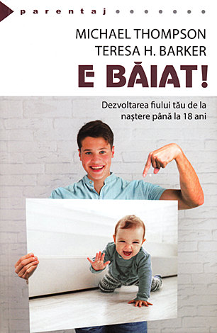 E băiat!  - dezvoltarea fiului tău de la naştere până la optsprezece ani 