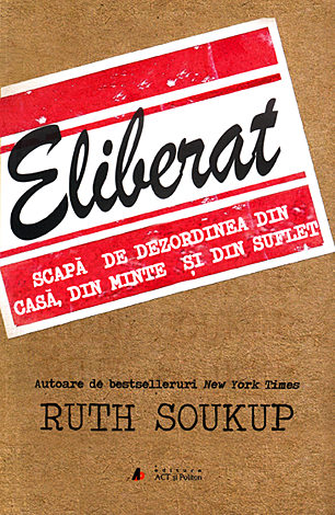 Eliberat  - scapă de dezordinea din casă, din minte şi din suflet 