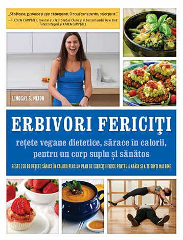 Erbivori fericiţi  - reţete vegane dietetice, sărace în calorii, pentru un corp suplu şi sănătos 