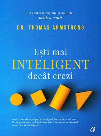 Eşti mai inteligent decât crezi  - un ghid al inteligenţelor multiple, pentru copii 