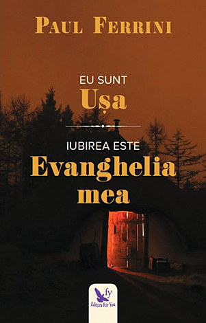 Eu sunt uşa - Iubirea este evanghelia mea 