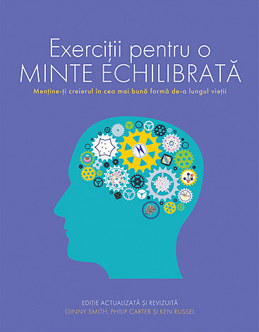 Exerciţii pentru o minte echilibrată  - menţine-ţi creierul în cea mai bună formă de-a lungul vieţii 