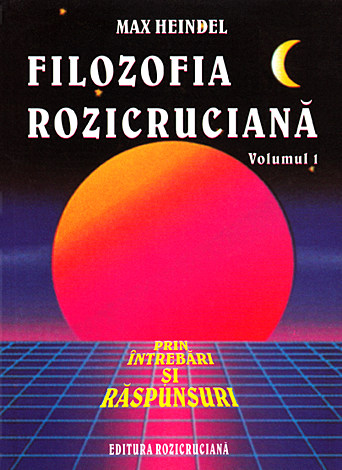 Filozofia rozicruciană prin întrebări şi răspunsuri - vol. 1 