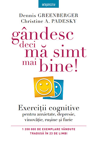 Gândesc, deci mă simt mai bine!  - exerciţii cognitive pentru anxietate, depresie, vinovăţie, ruşine şi furie 