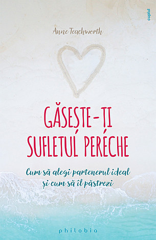 Găseşte-ţi sufletul pereche  - cum să alegi partenerul ideal şi cum să îl păstrezi 