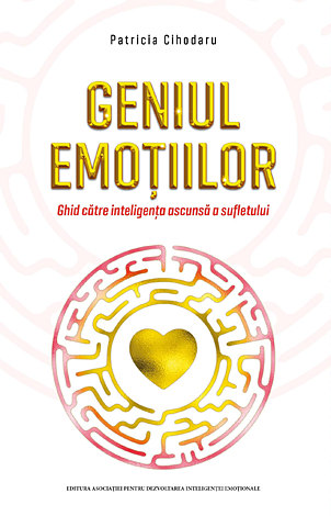 Geniul emoţiilor  - ghid către inteligenţa ascunsă a sufletului 