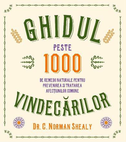Ghidul vindecărilor  - peste 1000 de remedii naturale pentru prevenirea şi tratarea afecţiunilor comune 