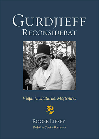 Gurdjieff reconsiderat  - Viaţa. Învăţăturile. Moştenirea 