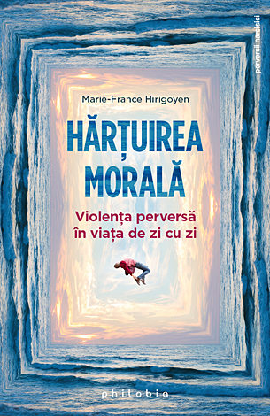 Hărţuirea morală  - violenţa perversă în viaţa de zi cu zi 