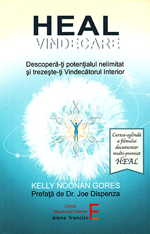 Heal - Vindecare  - descoperă-ţi potenţialul nelimitat şi trezeşte-ţi Vindecătorul Interior 