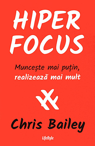 Hiperfocus  - munceşte mai puţin, realizează mai mult 