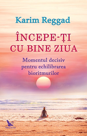 Începe-ţi cu bine ziua  - momentul decisiv pentru echilibrarea bioritmurilor 
