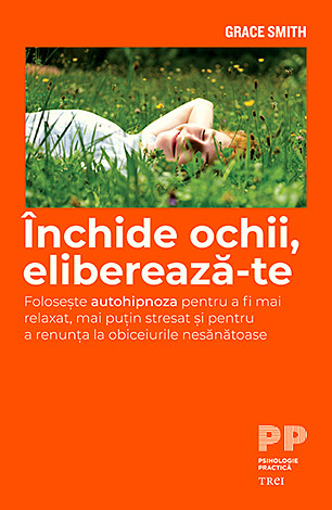 Închide ochii, eliberează-te  - foloseşte autohipnoza pentru a fi mai relaxat şi pentru a renunţa la obiceiurile nesănătoase 