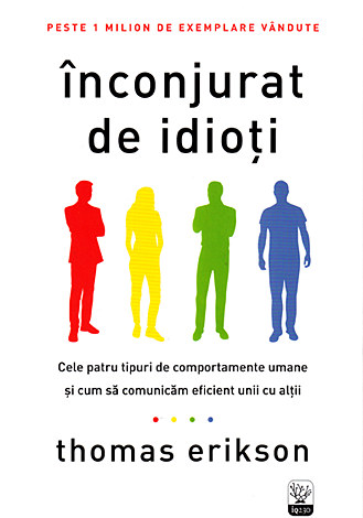 Înconjurat de idioţi  - cele patru tipuri de comportamente umane şi cum să comunicăm eficient unii cu alţii 