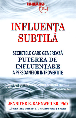 Influenţa subtilă  - secretele care generează puterea de influenţare a persoanelor introvertite 