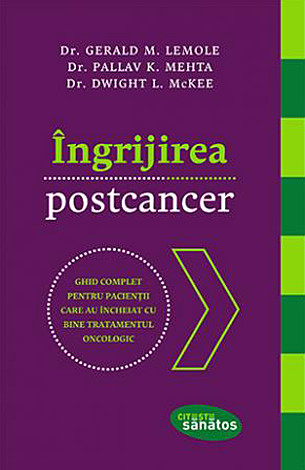 Îngrijirea postcancer  - ghid complet pentru pacienţii care au încheiat cu bine tratamentul oncologic 