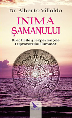 Inima şamanului  - practicile şi experienţele luptătorului iluminat 