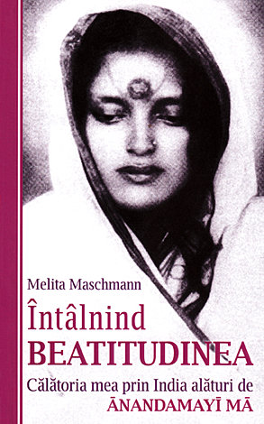 Întâlnind beatitudinea  - călătoria mea prin India alături de Anandamayi Ma 