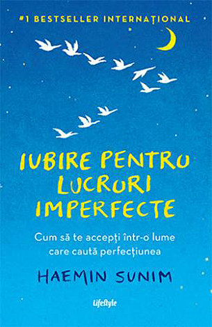 Iubire pentru lucruri imperfecte  - cum să te accepţi într-o lume care caută perfecţiunea 