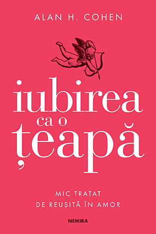 Iubirea ca o ţeapă  - mic tratat de reuşită în amor 