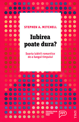 Iubirea poate dura?  - soarta iubirii romantice de-a lungul timpului 