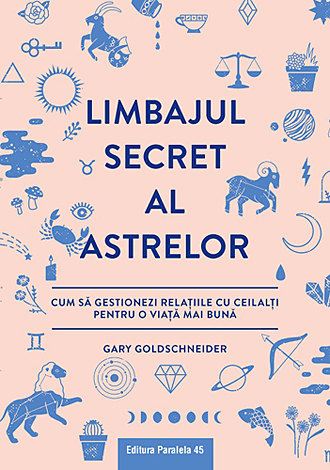Limbajul secret al astrelor  - cum să gestionezi relaţiile cu ceilalţi pentru o viaţă mai bună 