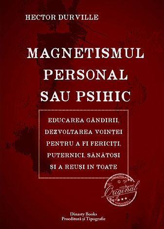 Magnetismul personal sau psihic  - educarea gândirii, dezvoltarea voinţei pentru a fi fericiţi, puternici, sănătosi şi a reuşi în toate 
