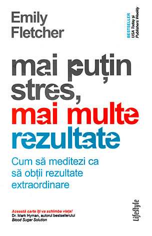 Mai puţin stres, mai multe rezultate  - cum să meditezi ca să obţii rezultate extraordinare 