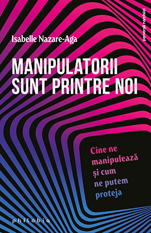 Manipulatorii sunt printre noi  - cine ne manipulează şi cum ne putem proteja 