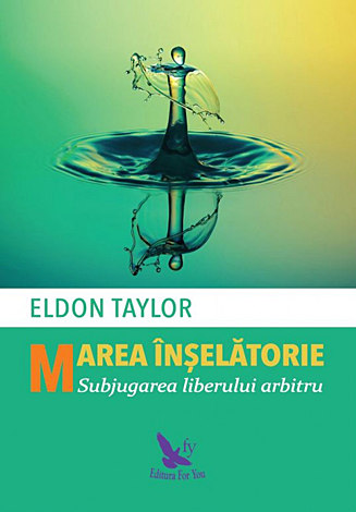 Marea înşelătorie  - subjugarea liberului arbitru 