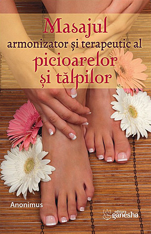 Masajul armonizator şi terapeutic al picioarelor şi al tălpilor 