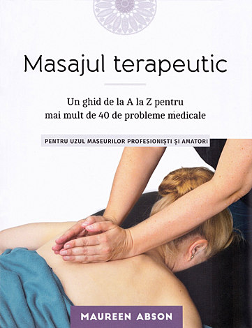 Masajul terapeutic  - un ghid de la A la Z pentru mai mult de 40 de probleme medicale 