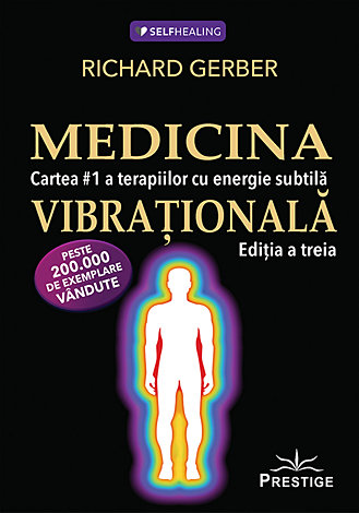 Medicina vibraţională  - cartea #1 a terapiilor cu energie subtilă - ediţia a treia 