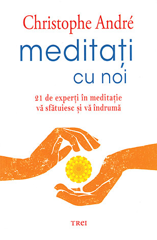 Meditaţi cu noi  - 21 de experţi în meditaţie vă sfătuiesc şi vă îndrumă 