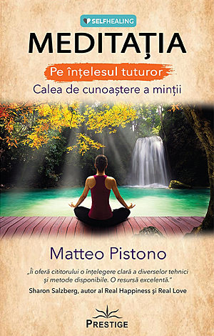 Meditaţia pe înţelesul tuturor  - calea de cunoaştere a minţii 