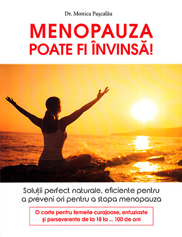 Menopauza poate fi învinsă  - soluţii perfect naturale, eficiente pentru a prevenii ori pentru a stopa menopauza 
