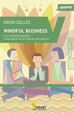 Mindful business  - cum schimbă meditaţia lumea afacerilor din interior spre exterior 