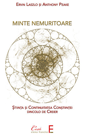 Minte nemuritoare  - ştiinţa şi continuitatea conştiinţei dincolo de creier 