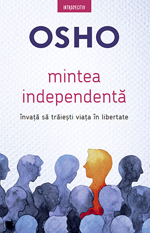 Mintea independentă  - învaţă să trăiesti viaţa în libertate 