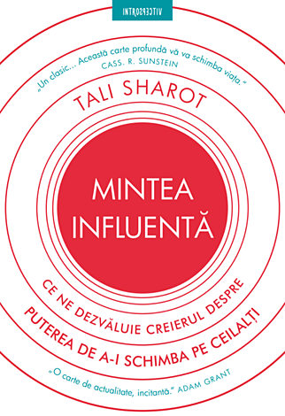 Mintea influentă  - ce ne dezvăluie creierul despre puterea de a-i schimba pe ceilalţi 