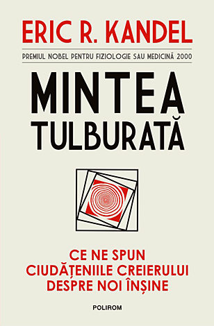 Mintea tulburată  - ce ne spun ciudăţeniile creierului despre noi înşine 