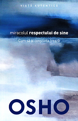 Miracolul respectului de sine  - cum să ai conştiinţa trează 