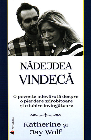 Nădejdea vindecă  - o poveste adevărată despre o pierdere zdrobitoare şi o iubire învingătoare 