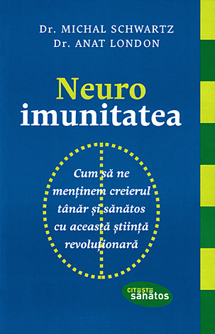Neuroimunitatea  - cum să ne menţinem creierul tânăr şi sănătos cu această ştiinţă revoluţionară 