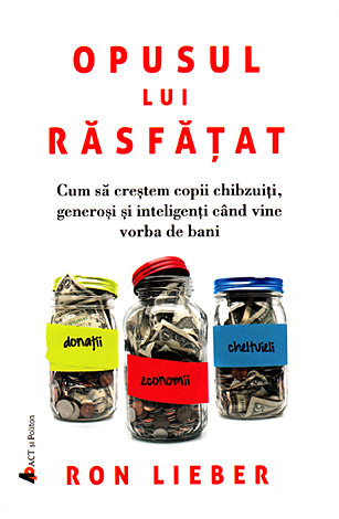 Opusul lui răsfăţat  - cum să creştem copii chibzuiţi, generoşi şi inteligenţi când vine vorba de bani 