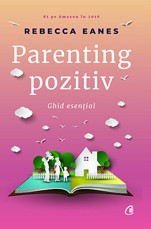 Parenting pozitiv  - ghid esenţial 