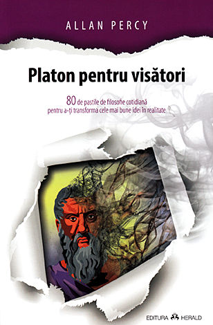 Platon pentru visători  - 80 de pastile de filosofie cotidiană pentru a-ţi transforma cele mai bune idei în realitate 