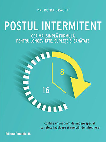 Postul intermitent  - cea mai simplă formulă pentru longevitate, supleţe şi sănătate 